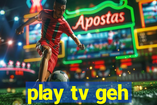 play tv geh